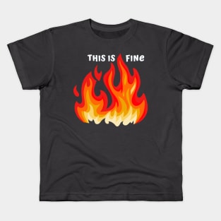 "This is fine" in white with flames in red, orange, and yellow Kids T-Shirt